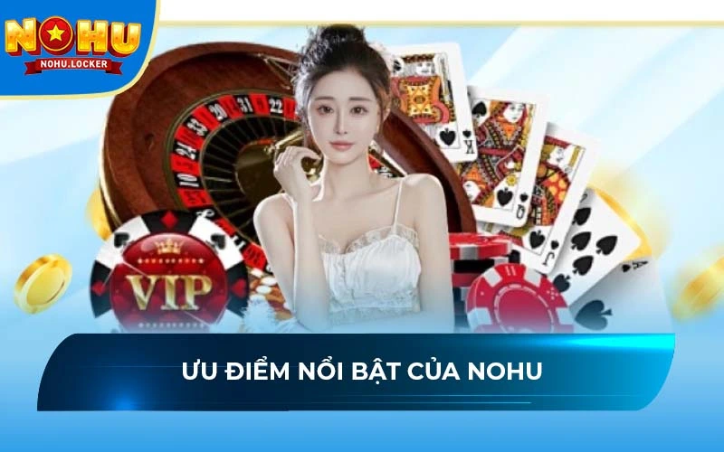 Ưu điểm của NOHU giúp thu hút hàng triệu người chơi